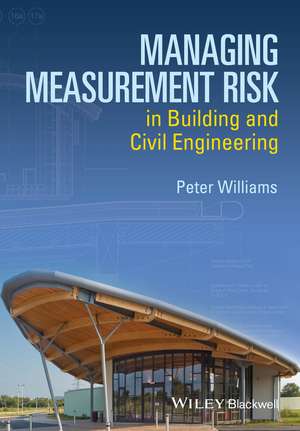 Managing Measurement Risk in Building and Civil Engineering de P. Williams