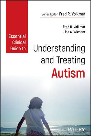 Essential Clinical Guide to Understanding and Treating Autism de FR Volkmar