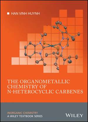 The Organometallic Chemistry of N–heterocyclic Carbenes de H Huynh