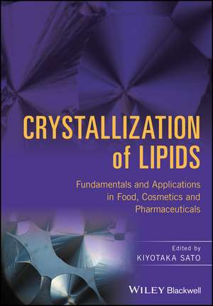 Crystallization of Lipids – Fundamentals and Applications in Food, Cosmetics and Pharmaceuticals de K Sato