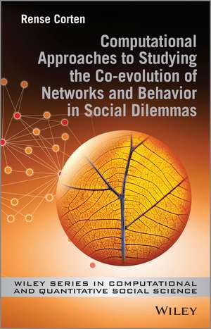 Computational Approaches to Studying the Co–evolution of Networks and Behavior in Social Dilemmas de R Corten