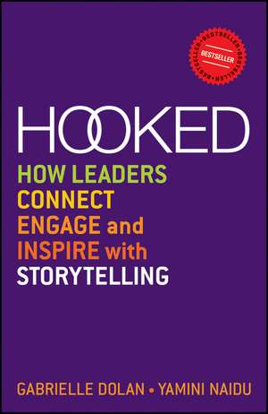 Hooked – How Leaders Connect, Engage and Inspire with Storytelling de G Dolan