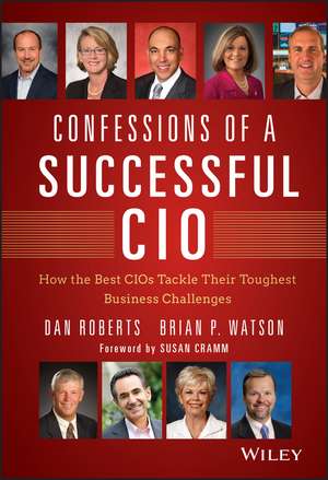 Confessions of a Successful CIO – How the Best CIOs Tackle Their Toughest Business Challenges de D Roberts