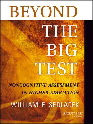 Beyond the Big Test – Noncognitive Assessment in Higher Education de WE Sedlacek