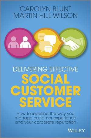 Delivering Effective Social Customer Service – How to Redefine the Way You Manage Customer Experience and Your Corporate Reputation de C Blunt