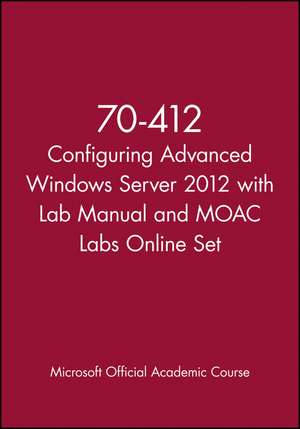 70–412 Configuring Advanced Windows Server 2012 with Lab Manual and MOAC Labs Online Set de Microsoft Official Academic Course