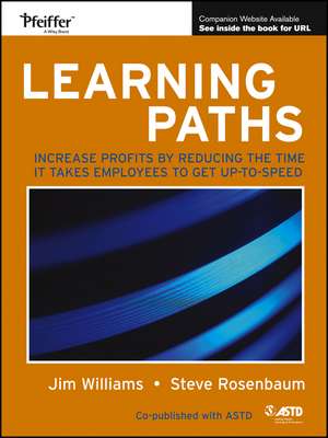 Learning Paths – Increase Profits by Reducing the Time It Takes for Employees to Get Up–to–Speed de S Rosenbaum