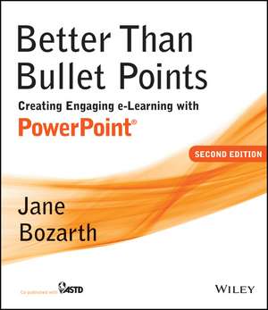 Better Than Bullet Points: Creating Engaging e–Learning with PowerPoint de Jane Bozarth