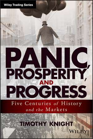 Panic, Prosperity, and Progress: Five Centuries of History and the Markets de T Knight