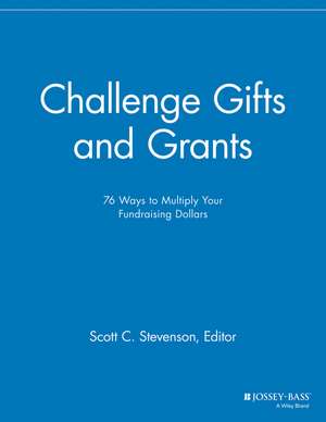 Challenge Gifts and Grants – 76 Ways to Multiply Your Fundraising Dollars de . MGR