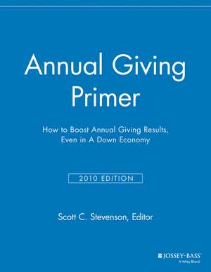 Annual Giving Primer, 2010 Edition – How to Boost Annual Giving Results de . MGR