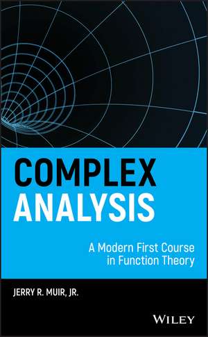 Complex Analysis – A Modern First Course in Function Theory de JR Muir