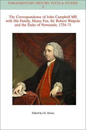 The Correspondence of John Campbell MP, with his Family, Henry Fox, Sir Robert Walpole and the Dukeof Newcastle 1734–1771 de JE Davies