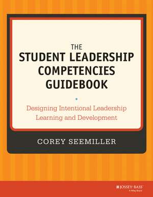 The Student Leadership Competencies Guidebook – Designing Intentional Leadership Learning and Development de C Seemiller