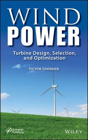 Wind Power – Turbine Design, Selection, and Optimization de V Lyatkher