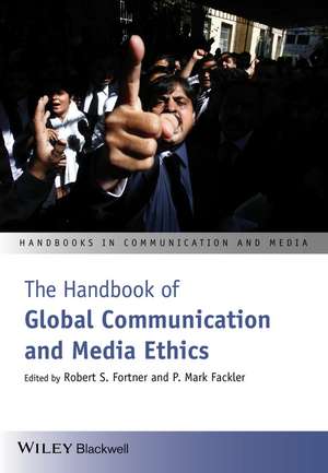 The Handbook of Global Communication and Media Ethics de R Fortner