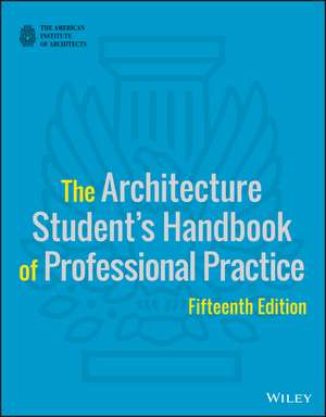 The Architecture Student′s Handbook of Professiona Professional Practice, 15e w WS (AIA) de American Instit