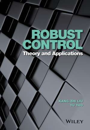 Robust Control – Theory and Applications de KZ Liu