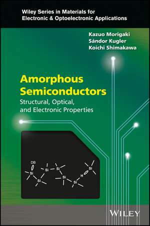 Amorphous Semiconductors – Structural, Optical, and Electronic Properties de K Morigaki