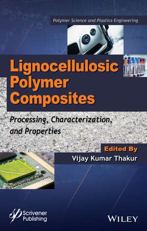 Lignocellulosic Polymer Composites – Processing, Characterization, and Properties de VK Thakur