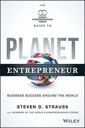 Planet Entrepreneur – The World Entrepreneurship Forum′s Guide to Business Success Around the World de SD Strauss