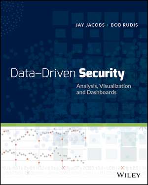 Data–Driven Security: Analysis, Visualization and Dashboards de Jacobs