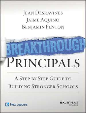 Breakthrough Principals – A Step–by–Step Guide to Building Stronger Schools (Book + Online) de J Desravines