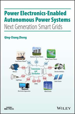 Power Electronics–Enabled Autonomous Power Systems – Next Generation Smart Grids de QC Zhong