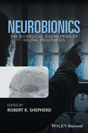 Neurobionics – The Biomedical Engineering of Neural Prostheses de R. Shepherd