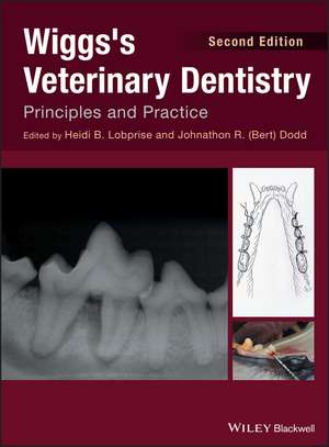 Wiggs′s Veterinary Dentistry – Principles and Practice de HB Lobprise