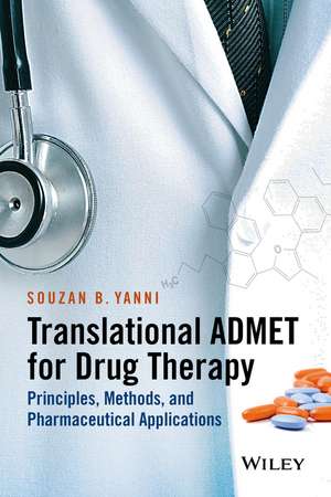 Translational ADMET for Drug Therapy – Principles, Methods, and Pharmaceutical Applications de SB Yanni