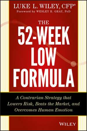 The 52–Week Low Formula – A Contrarian Strategy that Lowers Risk, Beats the Market, and Overcomes Human Emotion de LL Wiley