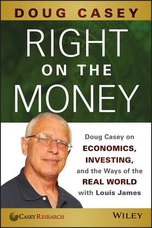 Right on the Money – Doug Casey on Economics, Investing, and the Ways of the Real World with Louis James de D Casey