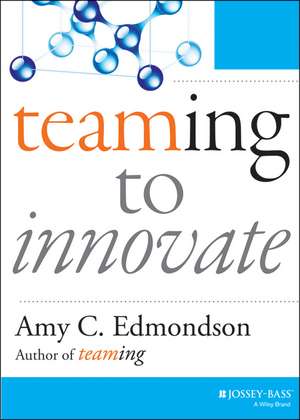 Teaming to Innovate de AC Edmondson