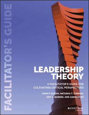 (POD/E–ONLY) Leadership Theory – A Facilitator′s Guide for Cultivating Critical Perspectives de JP Dugan