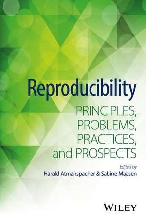 Reproducibility – Principles, Problems, Practices, and Prospects de H Atmanspacher