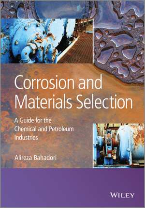 Corrosion and Materials Selection – A Guide for the Chemical and Petroleum Industries de A Bahadori