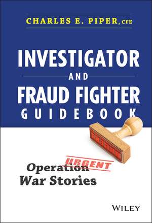 Investigator and Fraud Fighter Guidebook – Operation War Stories de C Piper