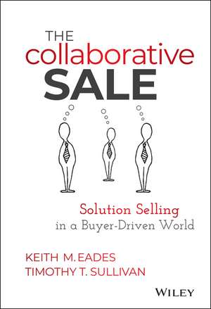 The Collaborative Sale – Solution Selling in a Buyer–Driven World de KM Eades