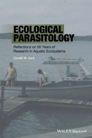 Ecological Parasitology – Reflections on 50 Years of Research in Aquatic Ecosystems de G Esch