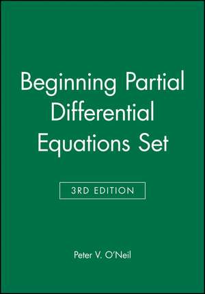 Beginning Partial Differential Equations Set 3e de PV O′Neil