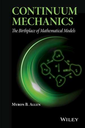 Continuum Mechanics – The Birthplace of Mathematical Models de MB Allen