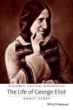 The Life of George Eliot – A Critical Biography de N Henry