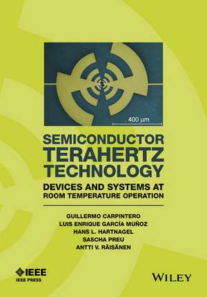 Semiconductor TeraHertz Technology – Devices and Systems at Room Temperature Operation de G Carpintero