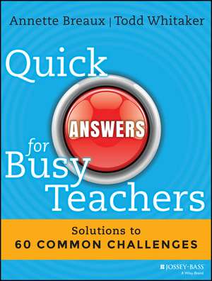 Quick Answers for Busy Teachers – Solutions to 60 Common Challenges de A Breaux