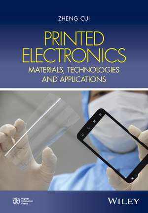 Printed Electronics – Materials, Technologies and Applications de Z Cui