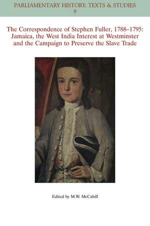 The Correspondence of Stephen Fuller, 1788–1795 – Jamaica, The West India Interest at Westminster and the Campaign to Preserve the Slave Trade de M McCahill