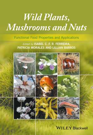 Wild Plants, Mushrooms and Nuts – Functional Food Properties and Applications de I Ferreira