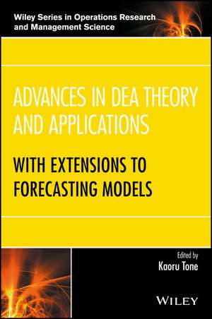 Advances in DEA Theory and Applications – With Extensions to Forecasting Models de K Tone