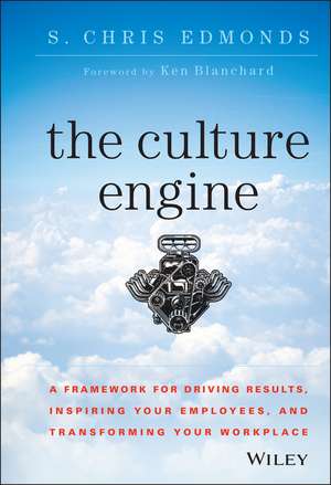 The Culture Engine – A Framework for Driving Results, Inspiring Your Employees, and Transforming Your Workplace de SC Edmonds